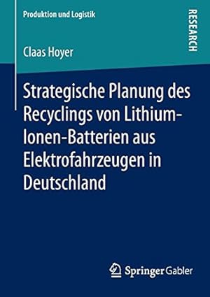 Seller image for Strategische Planung des Recyclings von Lithium-Ionen-Batterien aus Elektrofahrzeugen in Deutschland (Produktion und Logistik) (German Edition) by Hoyer, Claas [Paperback ] for sale by booksXpress