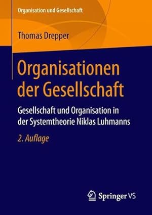 Immagine del venditore per Organisationen der Gesellschaft: Gesellschaft und Organisation in der Systemtheorie Niklas Luhmanns (Organisation und Gesellschaft) (German Edition) by Drepper, Thomas [Paperback ] venduto da booksXpress