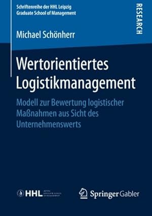 Seller image for Wertorientiertes Logistikmanagement: Modell zur Bewertung logistischer Ma nahmen aus Sicht des Unternehmenswerts (Schriftenreihe der HHL Leipzig Graduate School of Management) (German Edition) by Schönherr, Michael [Paperback ] for sale by booksXpress