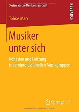 Seller image for Musiker unter sich: Kohäsion und Leistung in semiprofessionellen Musikgruppen (Systematische Musikwissenschaft) (German Edition) by Marx, Tobias [Paperback ] for sale by booksXpress