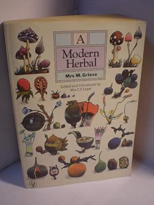 A Modern Herbal. The medicinal, culinary, cosmetic and economic properties, cultivation and folkl...