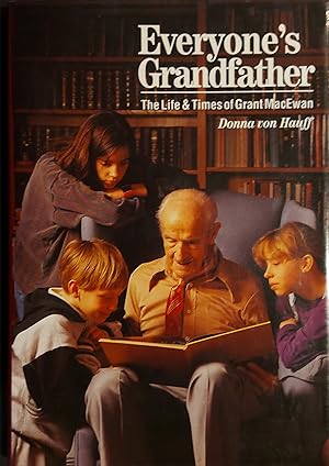 Bild des Verkufers fr Everyone's Grandfather: The Life & Times Of Grant Macewan zum Verkauf von Mister-Seekers Bookstore