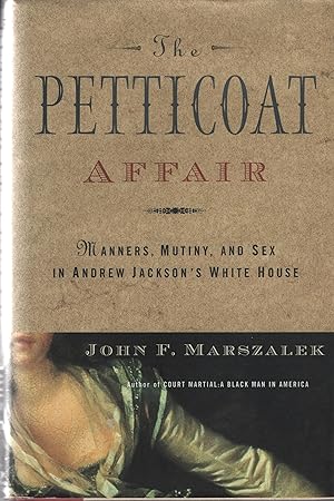 Imagen del vendedor de The Petticoat Affair: Manners, Mutiny and Sex in Andrew Jackson's White House a la venta por Cher Bibler