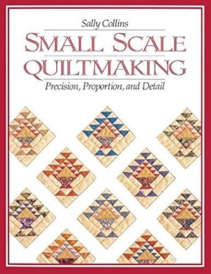 Bild des Verkufers fr Small Scale Quiltmaking. Precision, Proportion, and Detail - Print on Demand Edition zum Verkauf von WeBuyBooks
