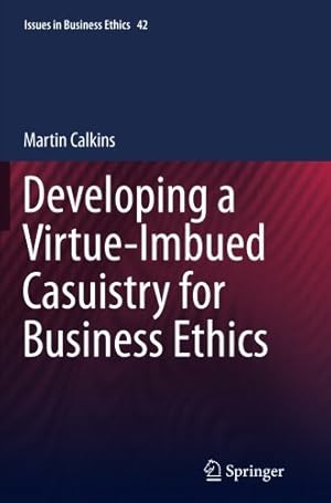 Bild des Verkufers fr Developing a Virtue-Imbued Casuistry for Business Ethics (Issues in Business Ethics) by Calkins, Martin [Paperback ] zum Verkauf von booksXpress