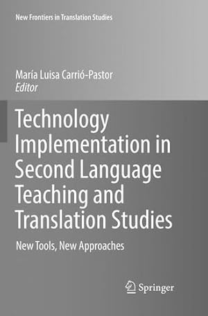 Seller image for Technology Implementation in Second Language Teaching and Translation Studies: New Tools, New Approaches (New Frontiers in Translation Studies) [Paperback ] for sale by booksXpress