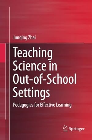 Seller image for Teaching Science in Out-of-School Settings: Pedagogies for Effective Learning by Zhai, Junqing [Paperback ] for sale by booksXpress