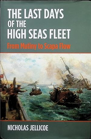 Bild des Verkufers fr The Last Days of the High Seas Fleet: From Mutiny to Scapa FLow zum Verkauf von Liberty Book Store ABAA FABA IOBA