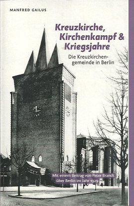 Seller image for Kreuzkirche, Kirchenkampf und Kriegsjahre. Die Kreuzkirchengemeinde in Berlin. Mit einem Beitrag von Peter Brandt ber Berlin im Jahr 1929. for sale by Antiquariat Axel Kurta