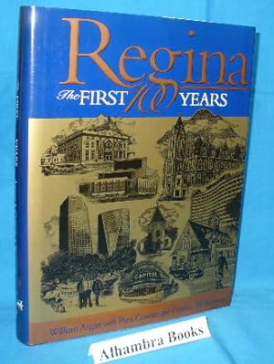 Seller image for Regina, The First 100 Years: Regina's Cornerstones - The History of Regina Told through its Buildings and Monuments for sale by Alhambra Books
