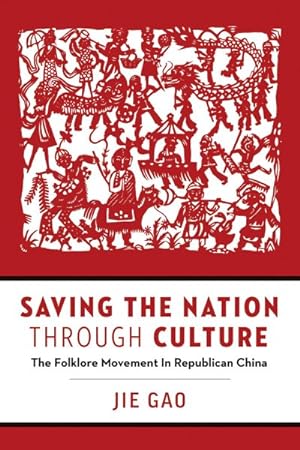 Imagen del vendedor de Saving the Nation Through Culture : The Folklore Movement in Republican China a la venta por GreatBookPrices