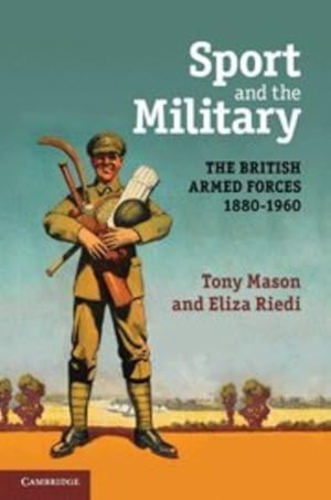 Image du vendeur pour Sport and the Military: The British Armed Forces 1880-1960 by Mason, Tony, Riedi, Eliza [Hardcover ] mis en vente par booksXpress