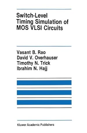 Seller image for Switch-Level Timing Simulation of MOS VLSI Circuits (The Springer International Series in Engineering and Computer Science) by Rao, Vasant B., Overhauser, David V., Trick, Timothy N., Hajj, Ibrahim N. [Hardcover ] for sale by booksXpress