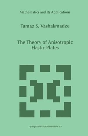 Imagen del vendedor de The Theory of Anisotropic Elastic Plates (Mathematics and Its Applications) by Vashakmadze, T.S. [Hardcover ] a la venta por booksXpress