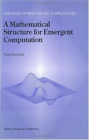 Immagine del venditore per A Mathematical Structure for Emergent Computation (NONCONVEX OPTIMIZATION AND ITS APPLICATIONS Volume 36) (Nonconvex Optimization and Its Applications (36)) by Korotkikh, Victor, Korotkich, Victor [Hardcover ] venduto da booksXpress