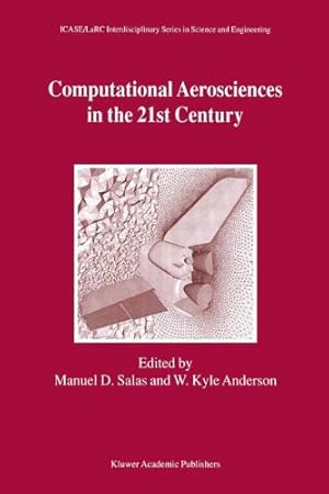 Immagine del venditore per Computational Aerosciences in the 21st Century: Proceedings of the ICASE/LaRC/NSF/ARO Workshop, conducted by the Institute for Computer Applications . Series in Science and Engineering) [Hardcover ] venduto da booksXpress