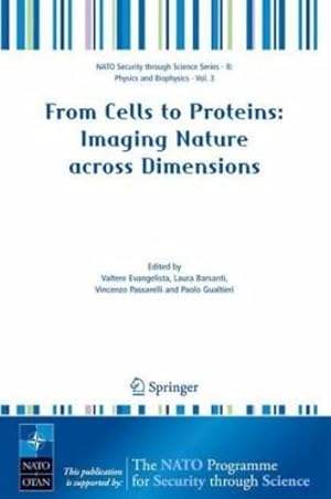 Seller image for From Cells to Proteins: Imaging Nature across Dimensions: Proceedings of the NATO Advanced Study Institute, held in Pisa, Italy, 12-23 September 2004 (Nato Security through Science Series B:) [Hardcover ] for sale by booksXpress