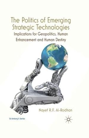 Imagen del vendedor de The Politics of Emerging Strategic Technologies: Implications for Geopolitics, Human Enhancement and Human Destiny (St Antony's Series) by Al-Rodhan, Nayef R.F. [Paperback ] a la venta por booksXpress