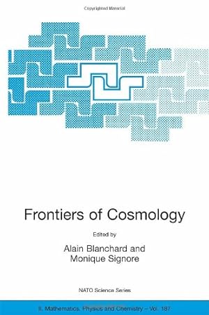 Seller image for Frontiers of Cosmology: Proceedings of the NATO ASI on The Frontiers of Cosmology, Cargese, France from 8 - 20 September 2003 (Nato Science Series II:) [Hardcover ] for sale by booksXpress