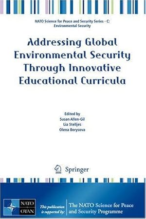 Seller image for Addressing Global Environmental Security Through Innovative Educational Curricula (NATO Science for Peace and Security Series C: Environmental Security) [Hardcover ] for sale by booksXpress