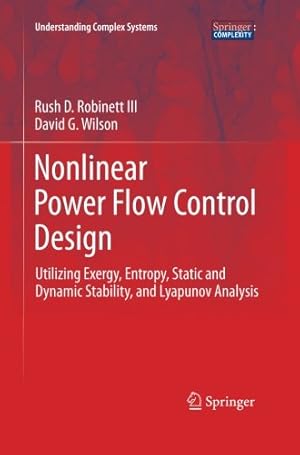 Seller image for Nonlinear Power Flow Control Design: Utilizing Exergy, Entropy, Static and Dynamic Stability, and Lyapunov Analysis (Understanding Complex Systems) by Robinett III III, Rush D. D. [Paperback ] for sale by booksXpress