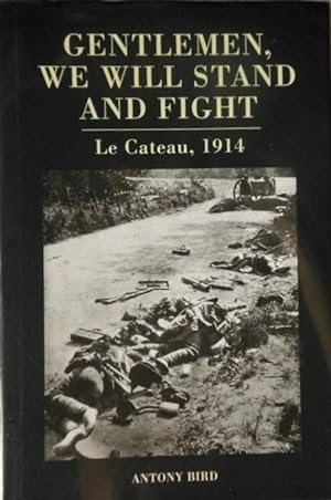 Gentlemen, We Will Stand and Fight: Le Cateau 1914