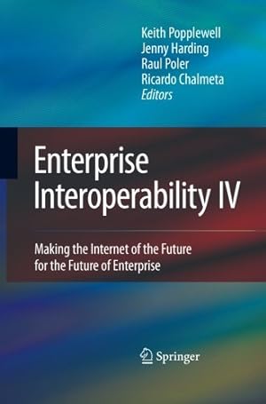Seller image for Enterprise Interoperability IV: Making the Internet of the Future for the Future of Enterprise (Proceedings of the I-ESA Conferences) [Paperback ] for sale by booksXpress
