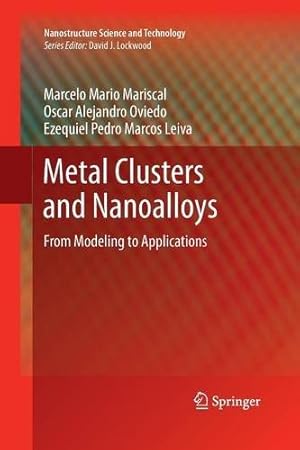 Image du vendeur pour Metal Clusters and Nanoalloys: From Modeling to Applications (Nanostructure Science and Technology) by Mariscal, Marcelo Mario Mario [Paperback ] mis en vente par booksXpress