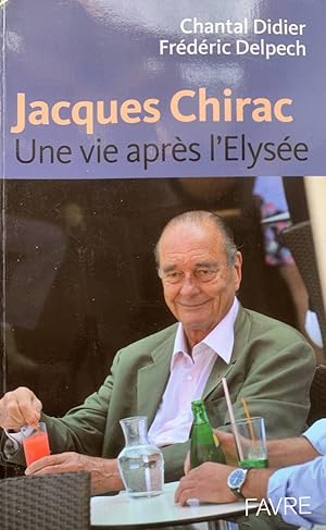 Jacques Chirac: Une vie après l'Elysée