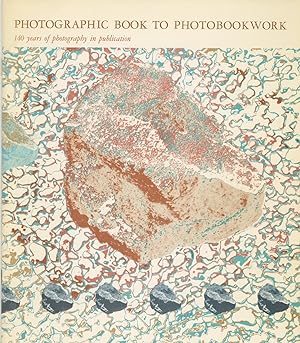 Seller image for PHOTOGRAPHIC BOOK TO PHOTOBOOKWORK 140 YEARS OF PHOTOGRAPHY IN PUBLICATION. for sale by Andrew Cahan: Bookseller, Ltd., ABAA