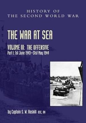 Seller image for The War at Sea 1939-45: Volume III Part I The Offensive 1st June 1943-31 May 1944 by Roskill, Captain S W [Paperback ] for sale by booksXpress
