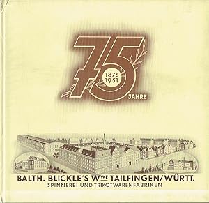 Festschrift anläßlich des 75-jährigen Jubiläums der Firma Balth. Blickle's Witwe Spinnerei und Tr...