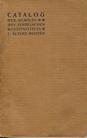 Seller image for Catalog der Gemlde-Gallerie des Stdelschen Kunstinstituts in Frankfurt am Main Erste Abtheilung: Die Werke der lteren Meister vom vierzehnten bis zum achtzehnten Jahrhundert for sale by Versandantiquariat Funke