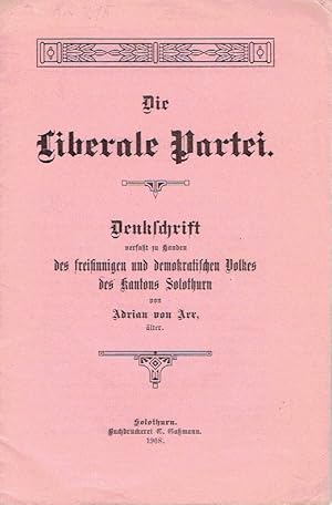 Bild des Verkufers fr Die liberale Partei Denkschrift verfat zu Handen des freisinnigen und demokratischen Volkes des Kantons Solothurn zum Verkauf von Versandantiquariat Funke