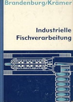 Industrielle Fischverarbeitung Ein Lehr- und Handbuch über die Technik und Technologie der Fischb...