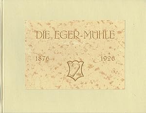 Die Eger-Mühle 50 Jahre der Deubener Mühle unter der Firma Richard Eger, Freital-Deuben