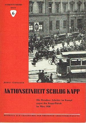 Aktionseinheit schlug Kapp Die Dresdner Arbeiter im Kampf gegen den Kapp-Putsch im März 1920