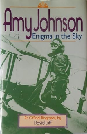 Amy Johnson: Enigma in the Sky by David Luff.