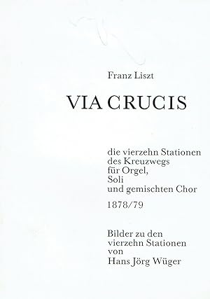 Franz Liszt: Via Crucis die vierzehn Stationen des Kreuzwegs für Orgel, Soli und gemischten Chor ...