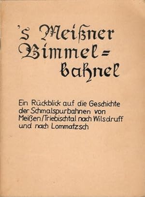 Bild des Verkufers fr s' Meissner Bimmelbahnel Ein Rckblick auf die Geschichte der Schmalspurbahnen von Meien/Triebischtal nach Wilsdruff und nach Lommatzsch zum Verkauf von Versandantiquariat Funke