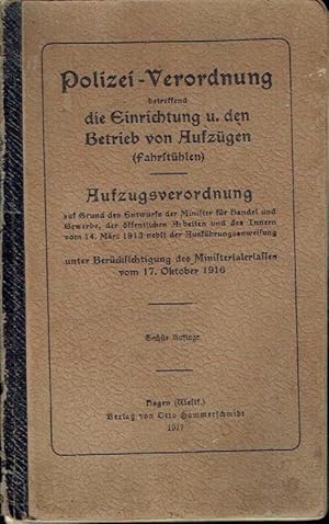 Polizei-Verordnung, betreffend die Einrichtung u. den Betrieb von Aufzügen (Fahrstühlen) Aufzugsv...