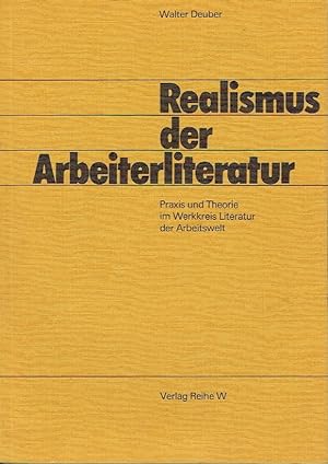 Realismus der Arbeiterliteratur Praxis und Theorie im Werkkreis Literatur der Arbeitswelt