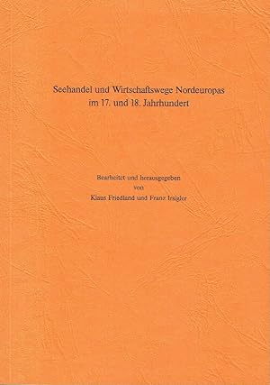 Seehandel und Wirtschaftswege Nordeuropas im 17. und 18. Jahrhundert Referate und Diskussionen de...