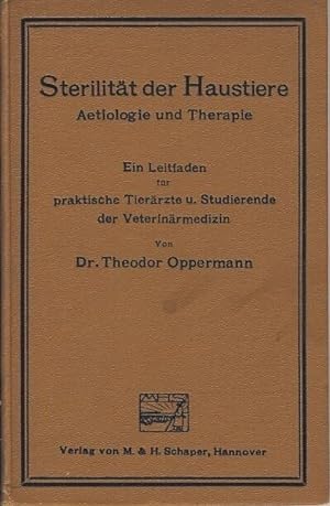 Sterilität der Haustiere Aetiologie und Therapie, Ein Leitfaden für praktische Tierärzte und Stud...