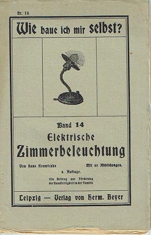 Seller image for Elektrische Zimmerbeleuchtung Wie baue ich mir physikalische Apparate mit den einfachsten Mitteln? Ein Beitrag zur Frderung der Handfertigkeit in der Familie for sale by Versandantiquariat Funke