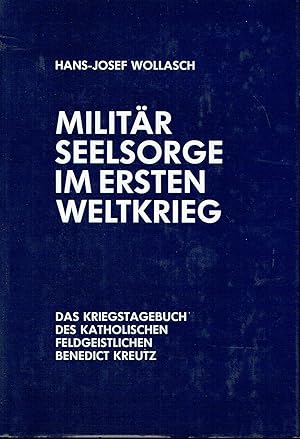 Militärseelsorge im Ersten Weltkrieg Das Kriegstagebuch des katholischen Feldgeistlichen Benedict...