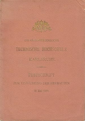 Die Grossherzogliche Technische Hochschule Karlsruhe Festschrift zur Einweihung der Neubauten im ...