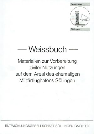 Weissbuch - Materialien zur Vorbereitung ziviler Nutzungen auf dem Areal des ehemaligen Militärfl...