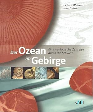 Seller image for Der Ozean im Gebirge Eine geologische Zeitreise durch die Schweiz for sale by Versandantiquariat Funke