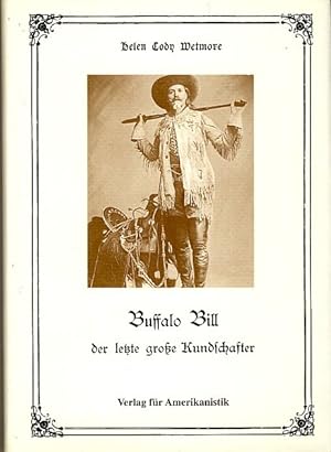 Buffalo Bill, der letzte große Kundschafter Ein Lebensbild des Obersten William F. Cody, erzählt ...